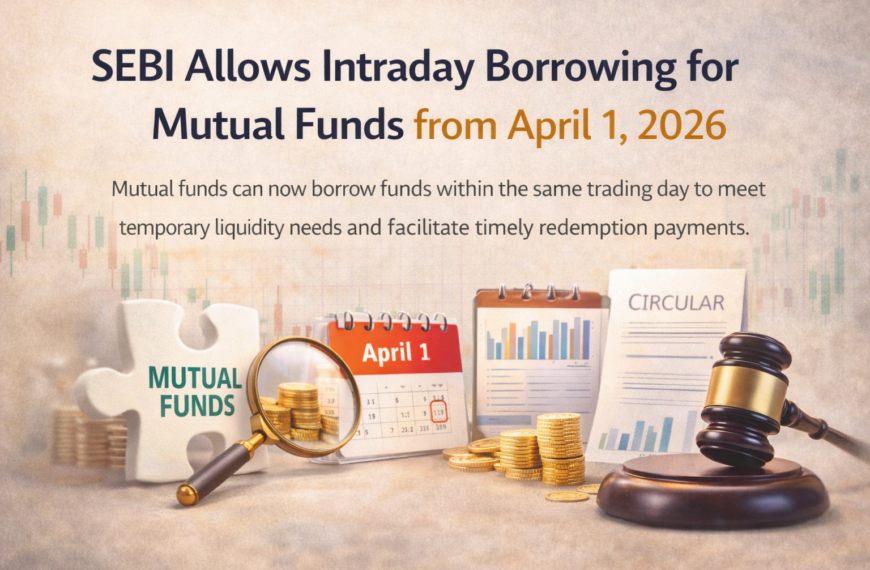 SEBI’s New Circular: SEBI Allows Intraday Borrowing for Mutual Funds to Handle Liquidity Mismatches